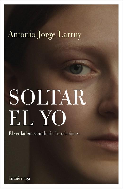 Soltar el Yo | 9788417371838 | Larruy Baeza, Antonio Jorge | Librería Castillón - Comprar libros online Aragón, Barbastro