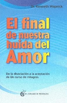 FINAL DE NUESTRA HUIDA DEL AMOR, EL | 9788494738852 | WAPNICK, KENNETH | Librería Castillón - Comprar libros online Aragón, Barbastro