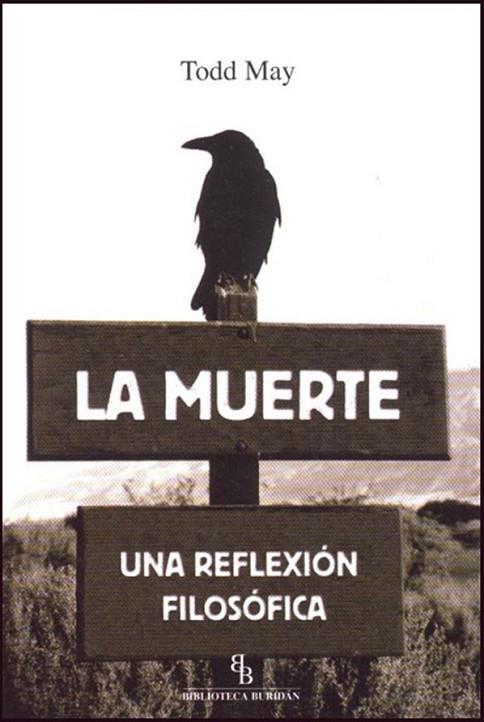 MUERTE, LA : UNA REFLEXION FILOSOFICA | 9788492616718 | MAY, TODD | Librería Castillón - Comprar libros online Aragón, Barbastro