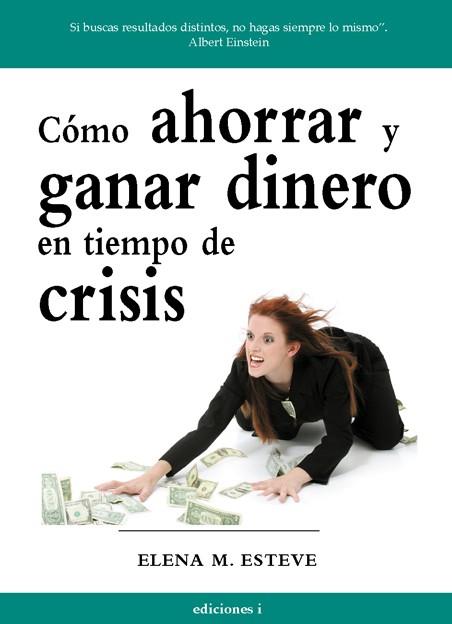 COMO AHORRAR Y GANAR DINERO EN TIEMPOS DE CRISIS | 9788496851351 | MARTINEZ-ESTEVE, ELENA | Librería Castillón - Comprar libros online Aragón, Barbastro