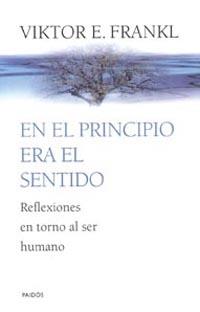 EN EL PRINCIPIO ERA EL SENTIDO | 9788449309984 | FRANKL, VIKTOR E. | Librería Castillón - Comprar libros online Aragón, Barbastro