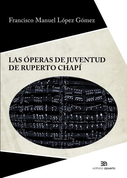 Las óperas de juventud de Ruperto Chapí | 9788438105283 | LOPEZ GOMEZ, FRANCISCO MANUEL; | Librería Castillón - Comprar libros online Aragón, Barbastro