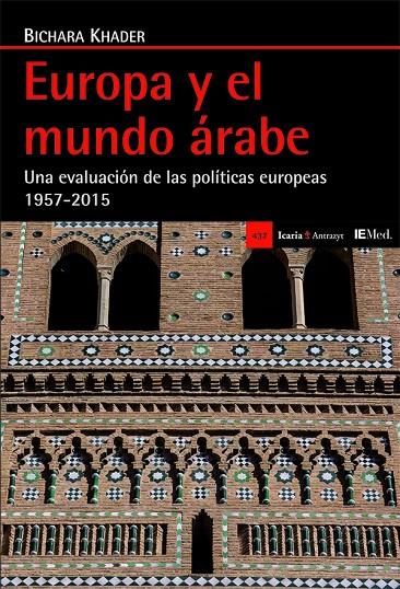 Europa y el mundo árabe . Una evaluación de las políticas europeas 1957-2015 | 9788498886894 | Khader, Bichara | Librería Castillón - Comprar libros online Aragón, Barbastro