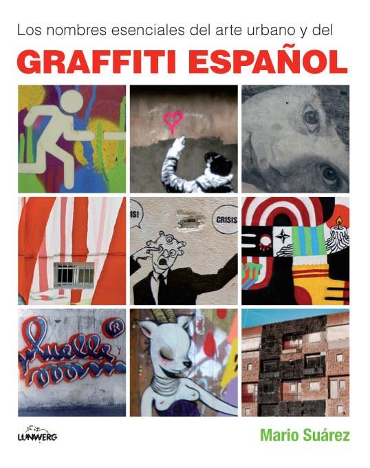 NOMBRES ESENCIALES DEL ARTE URBANO Y DEL GRAFFITI ESPAÑOL, LOS | 9788497857659 | SUÁREZ, MARIO | Librería Castillón - Comprar libros online Aragón, Barbastro