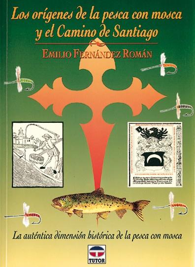 LOS ORÍGENES DE LA PESCA CON MOSCA Y EL CAMINO DE SANTIAGO | 9788479022204 | Fernández Román, Emilio | Librería Castillón - Comprar libros online Aragón, Barbastro