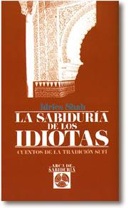 SABIDURIA DE LOS IDIOTAS, LA | 9788476407530 | SHAH, IDRIES | Librería Castillón - Comprar libros online Aragón, Barbastro