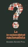 IRRACIONALIDAD NACIONALISTA, LA | 9788466600071 | ALVAREZ PUGA, EDUARDO | Librería Castillón - Comprar libros online Aragón, Barbastro