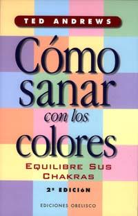 COMO SANAR CON LOS COLORES | 9788477206965 | ANDREWS, TED | Librería Castillón - Comprar libros online Aragón, Barbastro