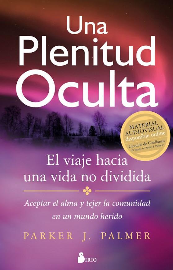 UNA PLENITUD OCULTA | 9788417030407 | PALMER, PARKER J. | Librería Castillón - Comprar libros online Aragón, Barbastro