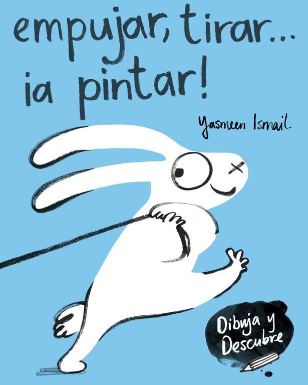 Empujar, tirar... ¡a pintar! (Dibuja y Descubre) | 9788448849160 | Yasmeen Ismail | Librería Castillón - Comprar libros online Aragón, Barbastro