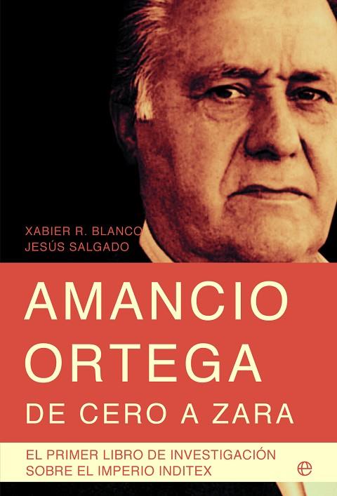 AMANCIO ORTEGA DE CERO A ZARA 9ED.2011 | 9788499701011 | BLANCO, XABIER | Librería Castillón - Comprar libros online Aragón, Barbastro