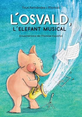 L'Osvald, l'elefant musical | 9788448945831 | Fernández i Montolí, Txus | Librería Castillón - Comprar libros online Aragón, Barbastro