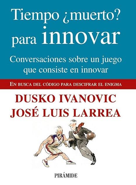 TIEMPO ¿MUERTO? PARA INNOVAR | 9788436824049 | LARREA, JOSÉ LUIS; IVANOVIC, DUSKO | Librería Castillón - Comprar libros online Aragón, Barbastro