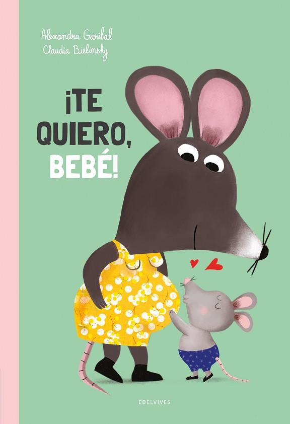 ¡Te quiero, bebé! | 9788414060506 | Garibal, Alexandra | Librería Castillón - Comprar libros online Aragón, Barbastro