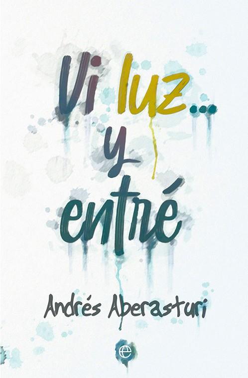 Vi luz... y entré | 9788413842547 | Aberasturi, Andrés | Librería Castillón - Comprar libros online Aragón, Barbastro