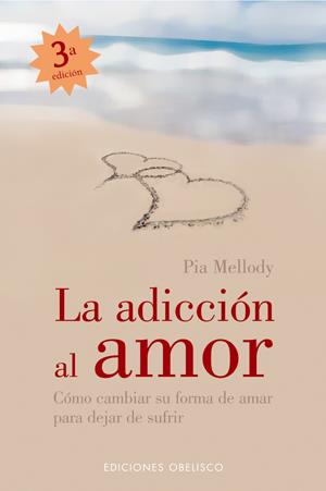 ADICCION AL AMOR, LA : COMO CAMBIAR SU FORMA DE AMAR... | 9788497773010 | MELLODY, PIA | Librería Castillón - Comprar libros online Aragón, Barbastro