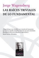 RAÍCES TRIVIALES DE LO FUNDAMENTAL, LAS | 9788483832585 | WAGENSBERG, JORGE | Librería Castillón - Comprar libros online Aragón, Barbastro