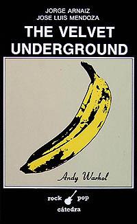 VELVET UNDERGROUND, THE | 9788437608396 | ARNAIZ, JORGE ; MENDOZA, JOSE LUIS | Librería Castillón - Comprar libros online Aragón, Barbastro