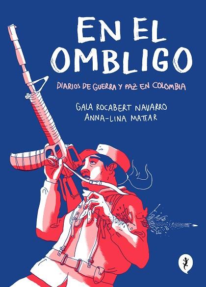 En el ombligo : Diarios de guerra y paz en Colombia | 9788418347474 | Lina Mattar, Anna; Rocabert Navarro, Gala | Librería Castillón - Comprar libros online Aragón, Barbastro