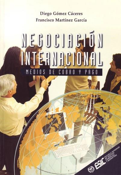 NEGOCIACION INTERNACIONAL. MEDIOS DE COBRO Y PAGO | 9788473563321 | GOMEZ CACERES, DIEGO; MARTINEZ GARCIA, FRANCISCO | Librería Castillón - Comprar libros online Aragón, Barbastro