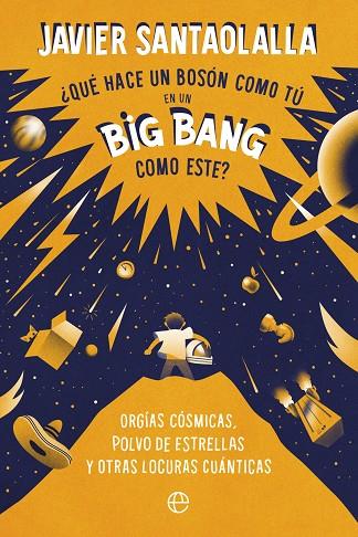 ¿Qué hace un bosón como tú en un Big Bang como este? | 9788413843902 | Santaolalla, Javier | Librería Castillón - Comprar libros online Aragón, Barbastro