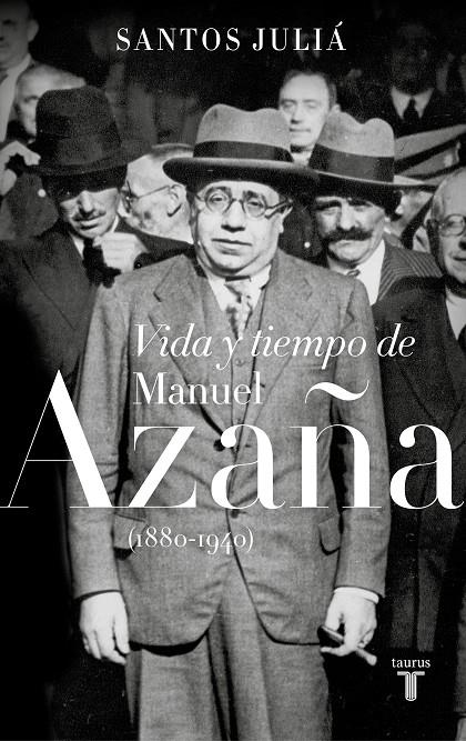 Vida y tiempo de Manuel Azaña (1880-1940) | 9788430619917 | Santos Juliá | Librería Castillón - Comprar libros online Aragón, Barbastro