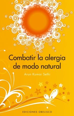 COMBATIR LA ALERGIA DE MODO NATURAL | 9788497774543 | KUMAR SETHI, ARUN | Librería Castillón - Comprar libros online Aragón, Barbastro