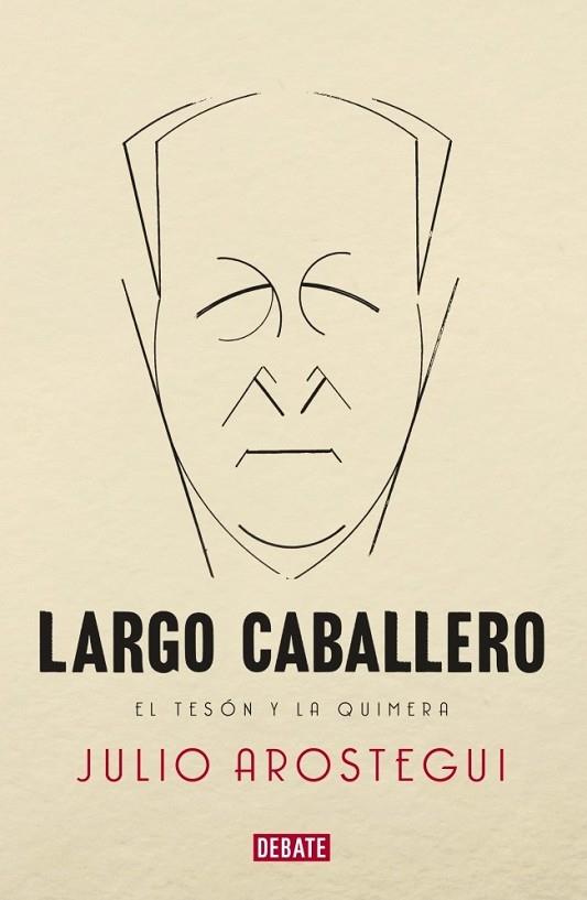 Largo Caballero : El tesón y la quimera | 9788483069233 | AROSTEGUI, JULIO | Librería Castillón - Comprar libros online Aragón, Barbastro