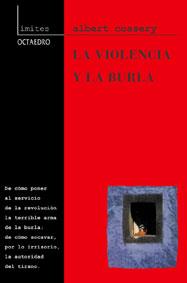 VIOLENCIA Y LA BURLA, LA | 9788480634625 | COSSERY, ALBERT | Librería Castillón - Comprar libros online Aragón, Barbastro