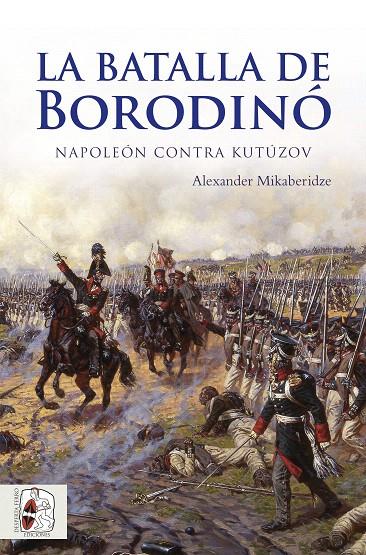 La batalla de Borodinó | 9788494627514 | Mikaberidze, Alexander | Librería Castillón - Comprar libros online Aragón, Barbastro