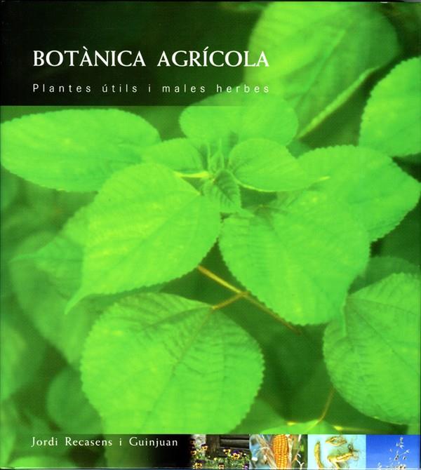 BOTANICA AGRICOLA PLANTES UTILS I MALES HERBES | 9788484090618 | RECASENS I GUINJUAN, JORDI | Librería Castillón - Comprar libros online Aragón, Barbastro