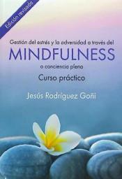 Gestión del estrés y la adversidad a través del Mindfulness. Curso Práctico | 9788493774363 | Rodríguez Goñi, Jesús | Librería Castillón - Comprar libros online Aragón, Barbastro