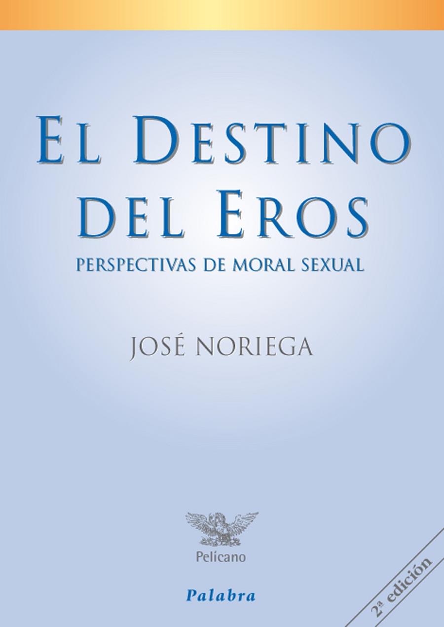 DESTINO DEL EROS, EL. PERSPECTIVAS DE MORAL SEXUAL | 9788482399423 | NORIEGA, JOSE | Librería Castillón - Comprar libros online Aragón, Barbastro