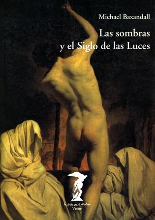 SOMBRAS Y EL SIGLO DE LAS LUCES, LAS | 9788477745884 | BAXANDALL, MICHAEL | Librería Castillón - Comprar libros online Aragón, Barbastro