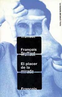 PLACER DE LA MIRADA, EL | 9788449307522 | TRUFFAUT, FRANÇOIS | Librería Castillón - Comprar libros online Aragón, Barbastro