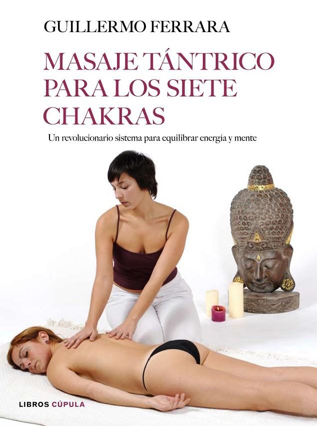 MASAJE TÁNTRICO PARA LOS SIETE CHAKRAS | 9788448047863 | FERRARA, GUILLERMO | Librería Castillón - Comprar libros online Aragón, Barbastro