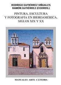 PINTURA ESCULTURA Y FOTOGRAFIA EN IBEROAMERICA | 9788437615790 | GUTIERREZ VIÑUALES, RODRIGO | Librería Castillón - Comprar libros online Aragón, Barbastro