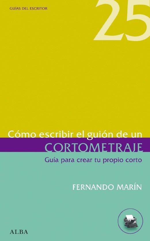 CÓMO ESCRIBIR EL GUIÓN DE UN CORTOMETRAJE | 9788484286097 | MARÍN, FERNANDO | Librería Castillón - Comprar libros online Aragón, Barbastro