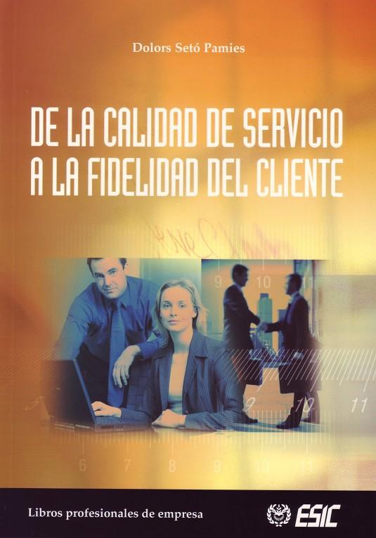 DE LA CALIDAD DE SERVICIO A FIDELIDAD CLIENTE | 9788473563710 | SETO PAMIES, DOLORS | Librería Castillón - Comprar libros online Aragón, Barbastro