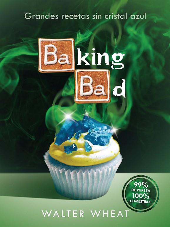 Baking bad | 9788416306558 | Wheat, Walter | Librería Castillón - Comprar libros online Aragón, Barbastro