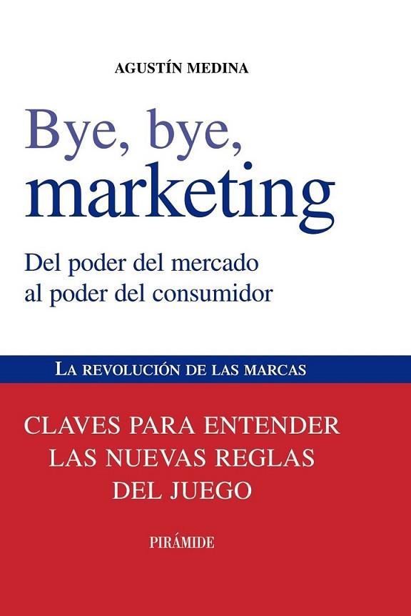 BYE, BYE, MARKETING | 9788436823868 | MEDINA, AGUSTÍN | Librería Castillón - Comprar libros online Aragón, Barbastro