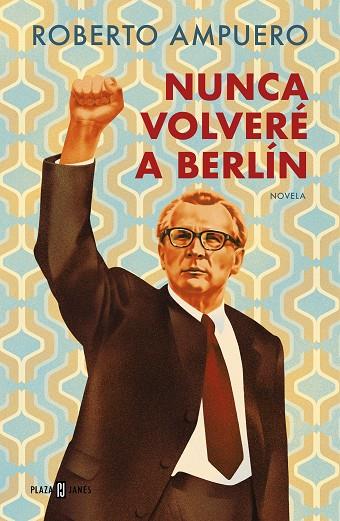 Nunca volveré a Berlín | 9788401034947 | Roberto Ampuero | Librería Castillón - Comprar libros online Aragón, Barbastro