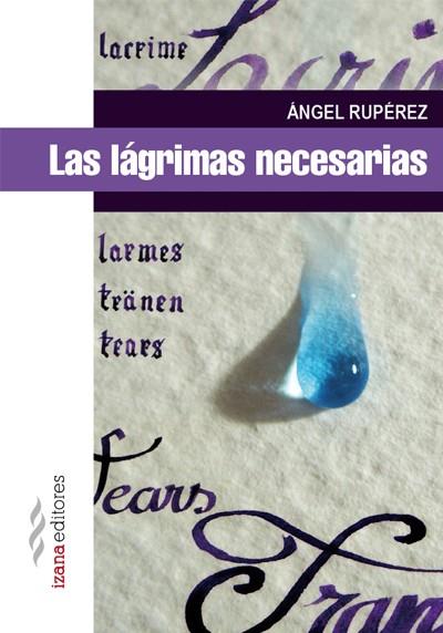 Las lágrimas necesarias | 9788494271281 | RUPÉREZ, ÁNGEL | Librería Castillón - Comprar libros online Aragón, Barbastro