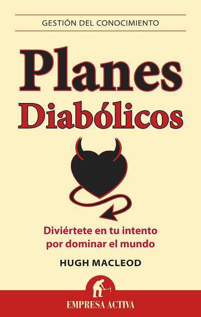 PLANES DIABÓLICOS | 9788492452767 | MACLEOD, HUGH | Librería Castillón - Comprar libros online Aragón, Barbastro