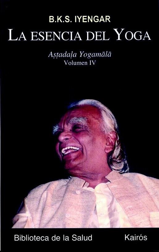 ESENCIA DEL YOGA IV, LA : ASTADALA YOGAMALA | 9788472457362 | IYENGAR, B.K.S. | Librería Castillón - Comprar libros online Aragón, Barbastro