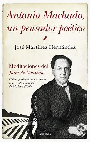 ANTONIO MACHADO, UN PENSADOR POÉTICO | 9788417797928 | MARTINEZ HERNANDEZ, JOSE | Librería Castillón - Comprar libros online Aragón, Barbastro