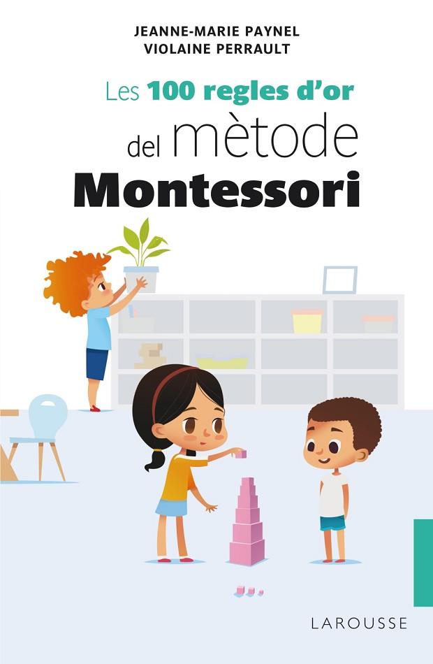 Les 100 regles d'or del mètode Montessori | 9788418100246 | Paynel, Jeanne-Marie / Perrault, Violaine | Librería Castillón - Comprar libros online Aragón, Barbastro