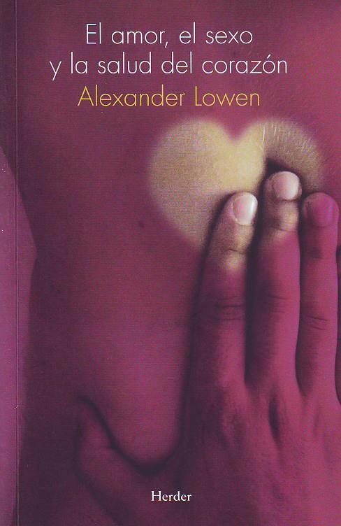 El amor, el sexo y la salud del corazón | 9788425417290 | Lowen, Alexander | Librería Castillón - Comprar libros online Aragón, Barbastro