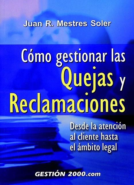 COMO GESTIONAR LAS QUEJAS Y RECLAMACIONES : DESDE LA ATENCIO | 9788480884792 | MESTRES SOLER, JUAN RAMON | Librería Castillón - Comprar libros online Aragón, Barbastro