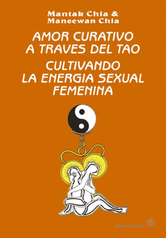 AMOR CURATIVO A TRAVES DEL TAO CULTIVANDO | 9788487476464 | MANTAK CHIA | Librería Castillón - Comprar libros online Aragón, Barbastro